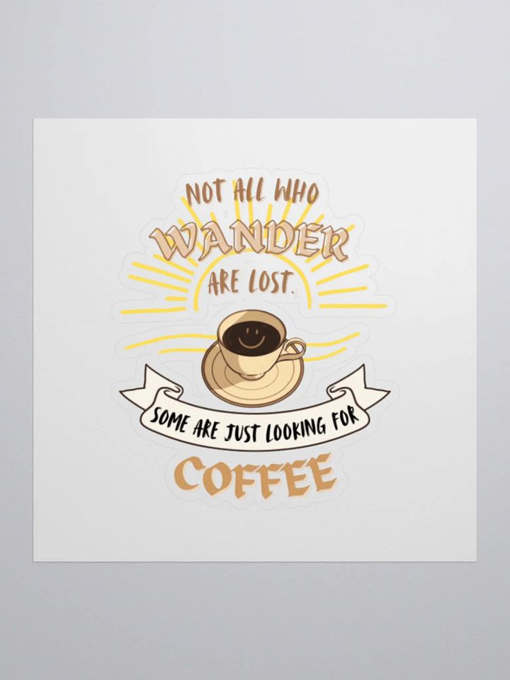 Not all who wander are lost. Some are just looking for coffee. - Whimsical sticker product image (1)