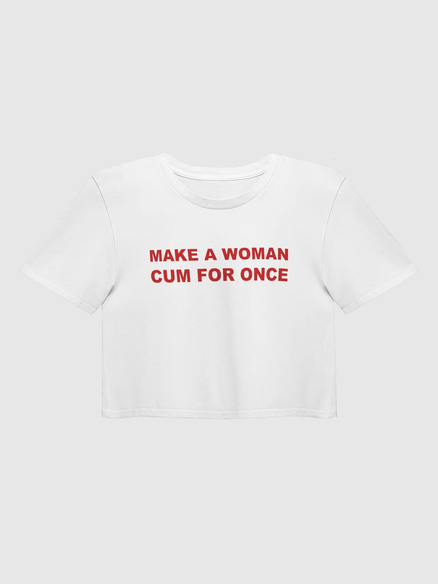 MAKE A WOMAN CUM FOR ONCE Crop Top product image (1)