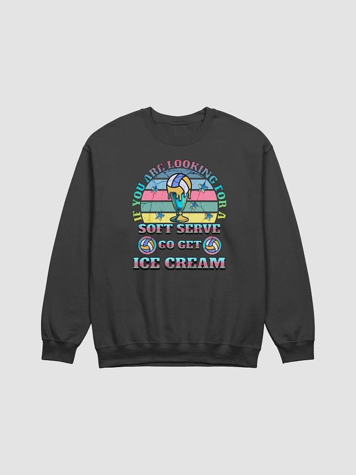 If You Are Looking For A Soft Serve Go Get Ice Cream Volleyball Sweatshirt product image (1)