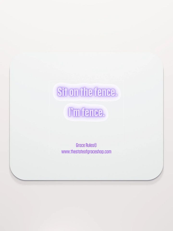 FUNNY DESK MATS 4 U - “Sit on the fence. I’m fence.” product image (2)