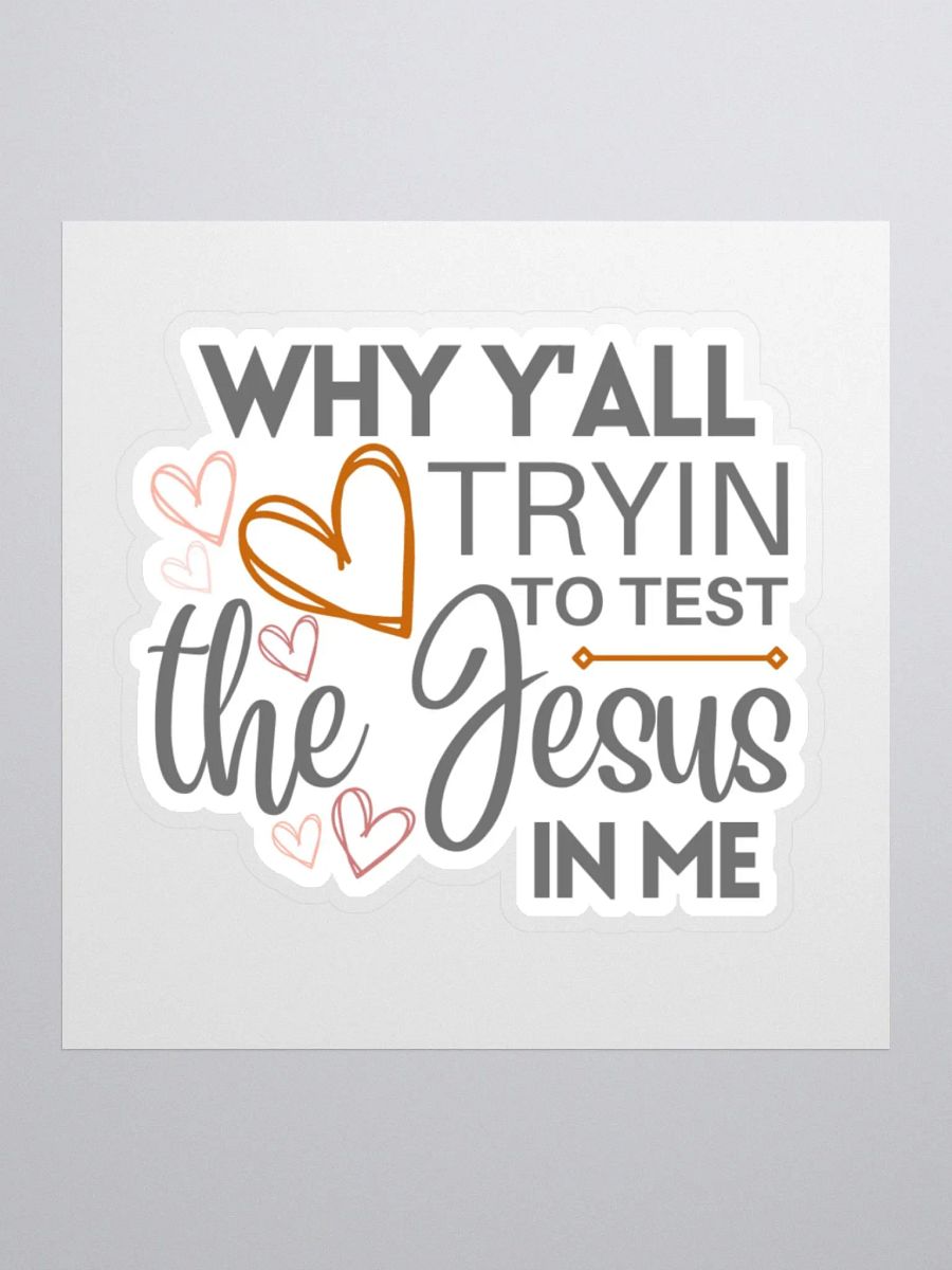 Why Y'all Tryin to Test the Jesus in Me Sticker product image (2)