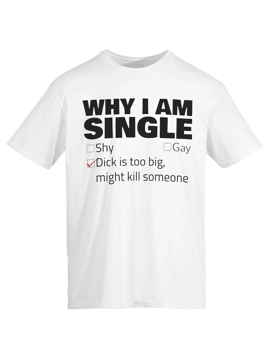Why i am single T-Shirt product image (5)