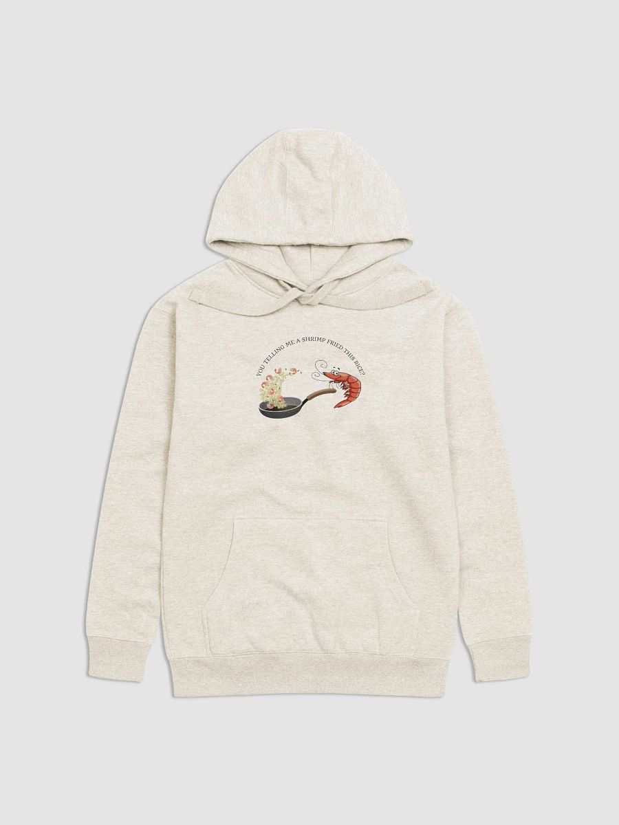 You telling me a shrimp fried this rice? hoodie product image (1)