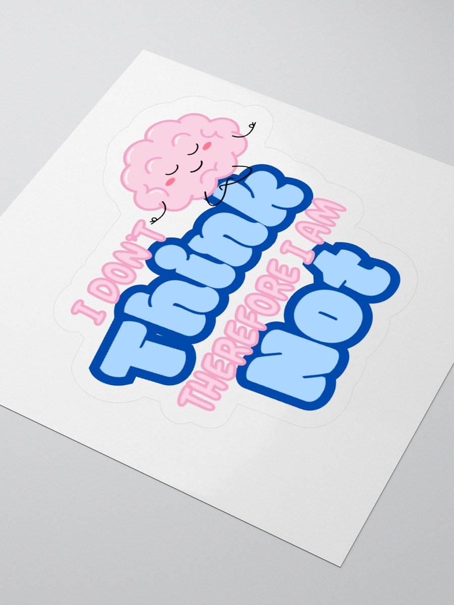 "I Don't Think" Sticker product image (3)