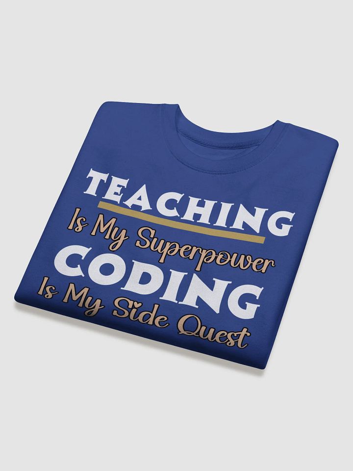 Teaching is My Superpower, Coding is My Side Quest Heritage Sweatshirt. product image (5)