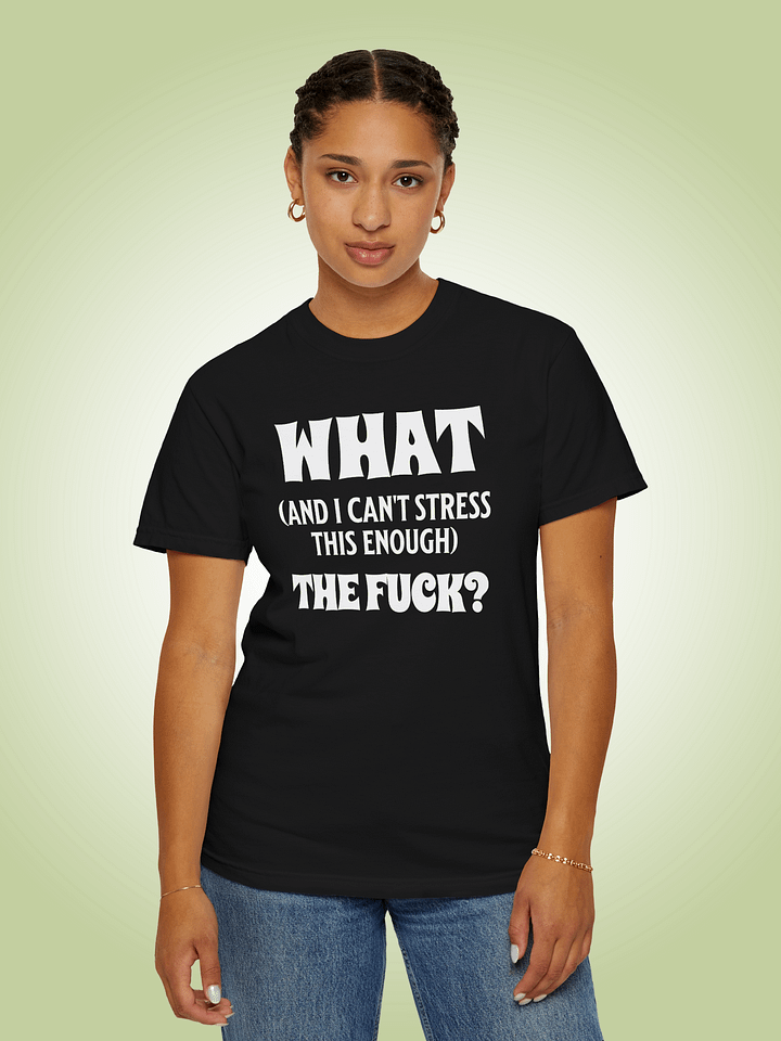 What - And I Can't Stress This Enough - The Fuck product image (1)