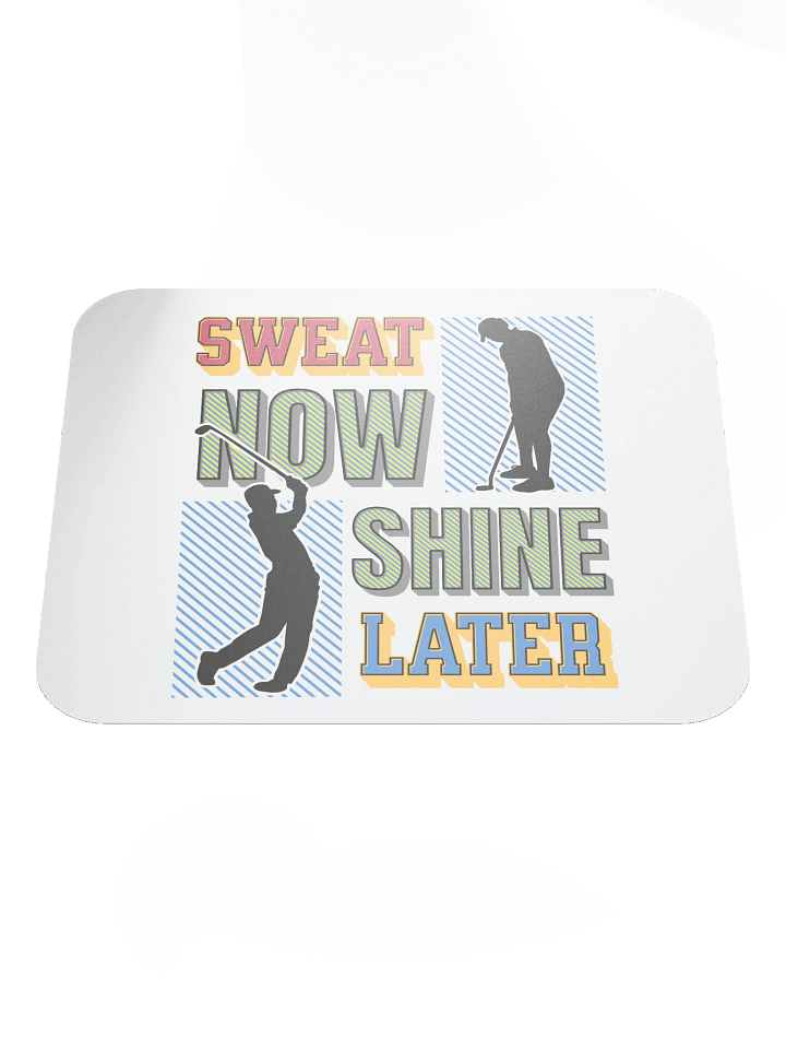 Sweat Now Shine Later Golfing Swing into Productivity Mouse Pad product image (2)