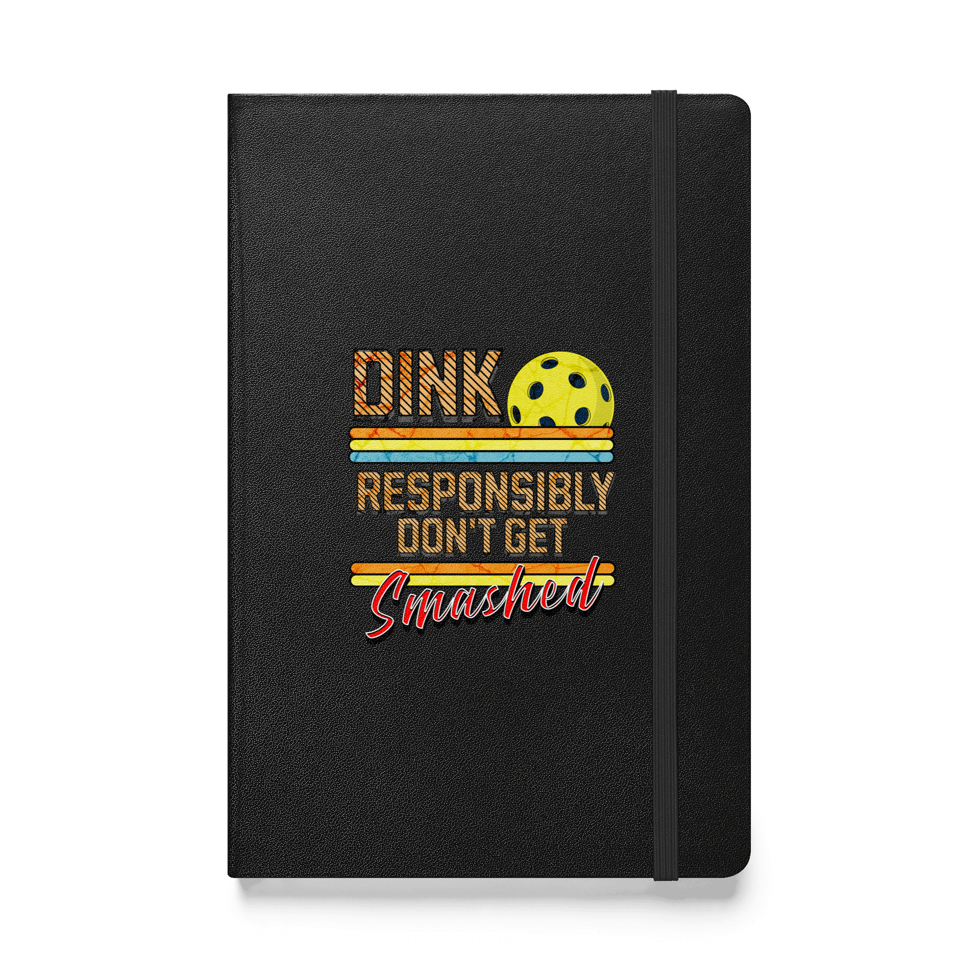 Dink Responsibly Dont Get Smashed Pickleball Hardcover Notebook product image (1)