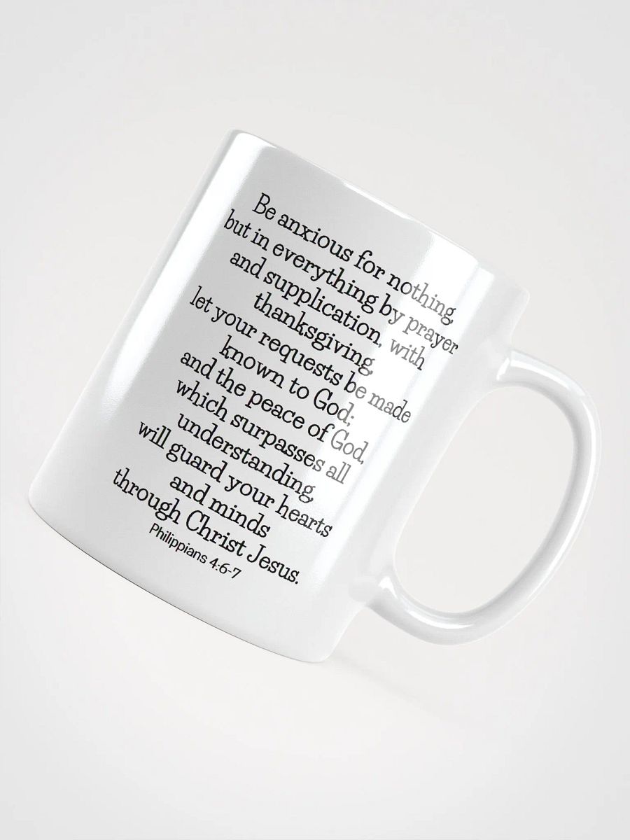 Be Anxious For Nothing, But In Everything By Prayer Philippians 4:6 White Glossy Mug 11/15/20oz product image (4)