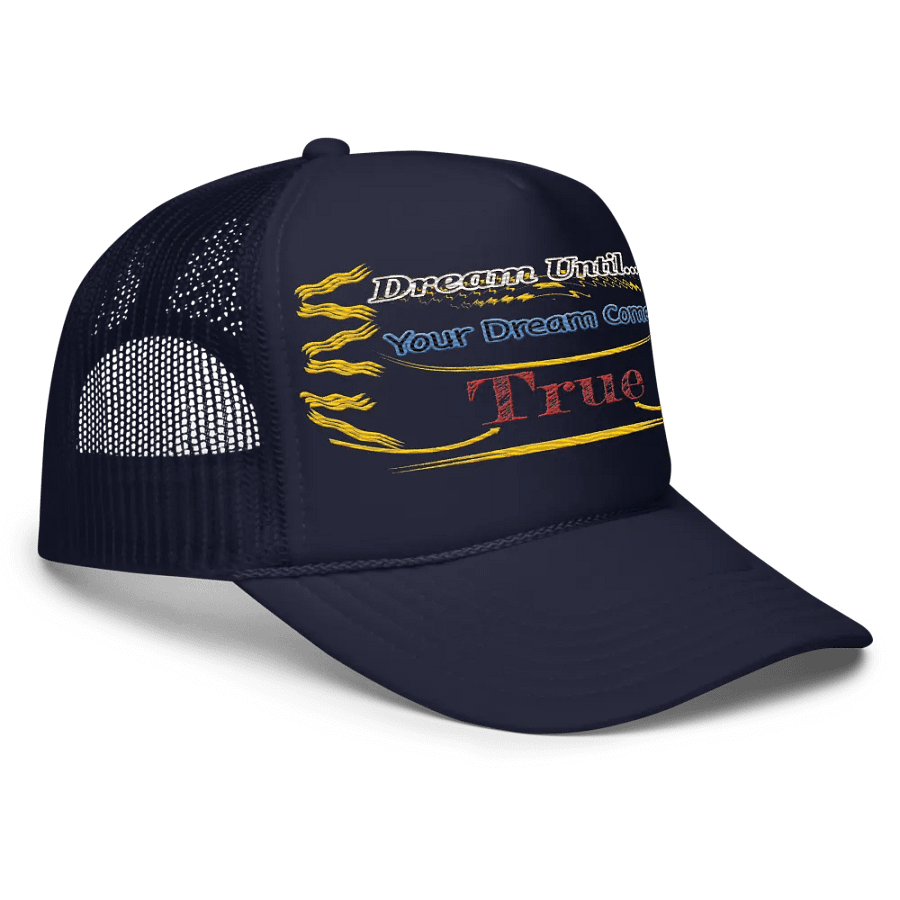 Dream Until.. Your Dream Comes True - Embroidered - Foam Trucker Hat product image (3)