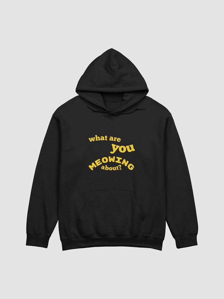 What Are You Meowing About? Hoodie product image (1)
