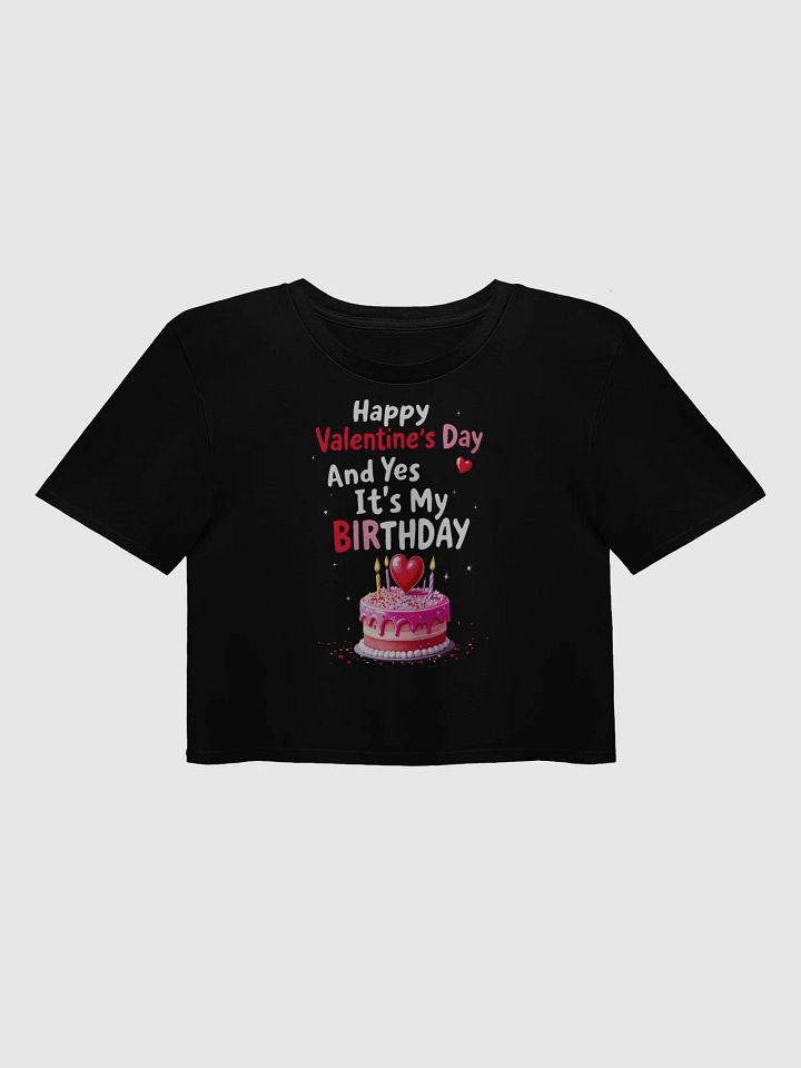 Happy Valentine's Day And Yes It's My Birthday Crop Top product image (3)