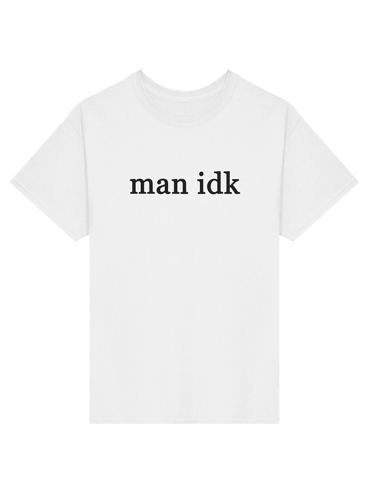 man idk T-Shirt product image (2)