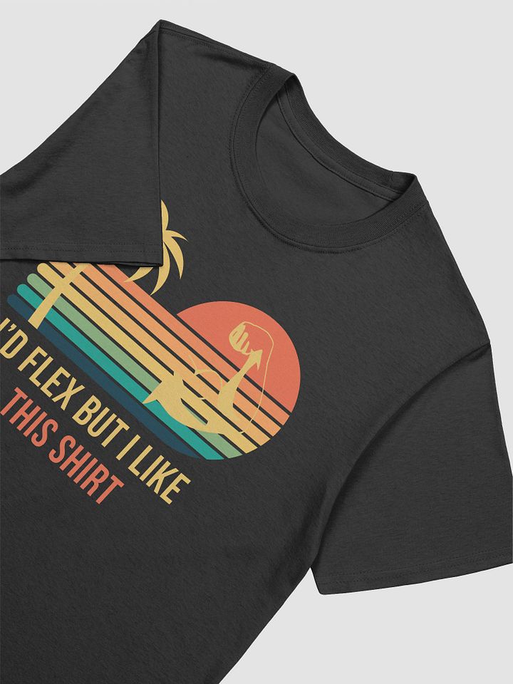 I'd Flex But I like This Shirt Unisex T-Shirt V5 product image (2)