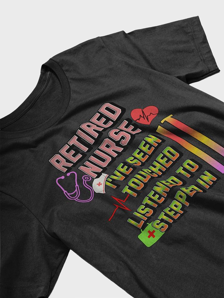 Retired Nurse Ive Seen It Tribute T-Shirt product image (8)