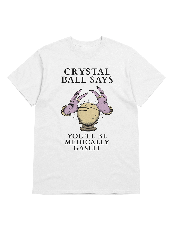 Crystal Ball Says You'll Be Medically Gaslit T-Shirt product image (41)