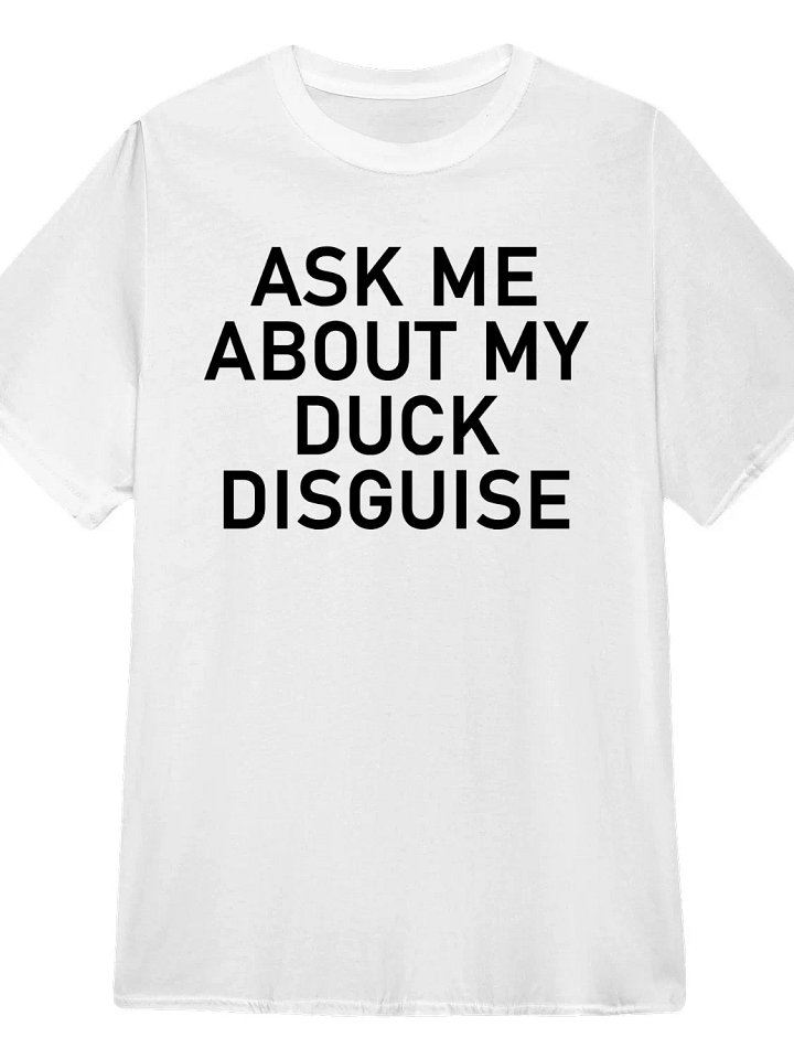 Ask Me About My Duck Disguise T-Shirt product image (1)
