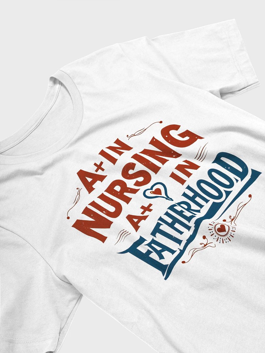 A+ in Nursing, A+ in Fatherhood T-Shirt product image (24)