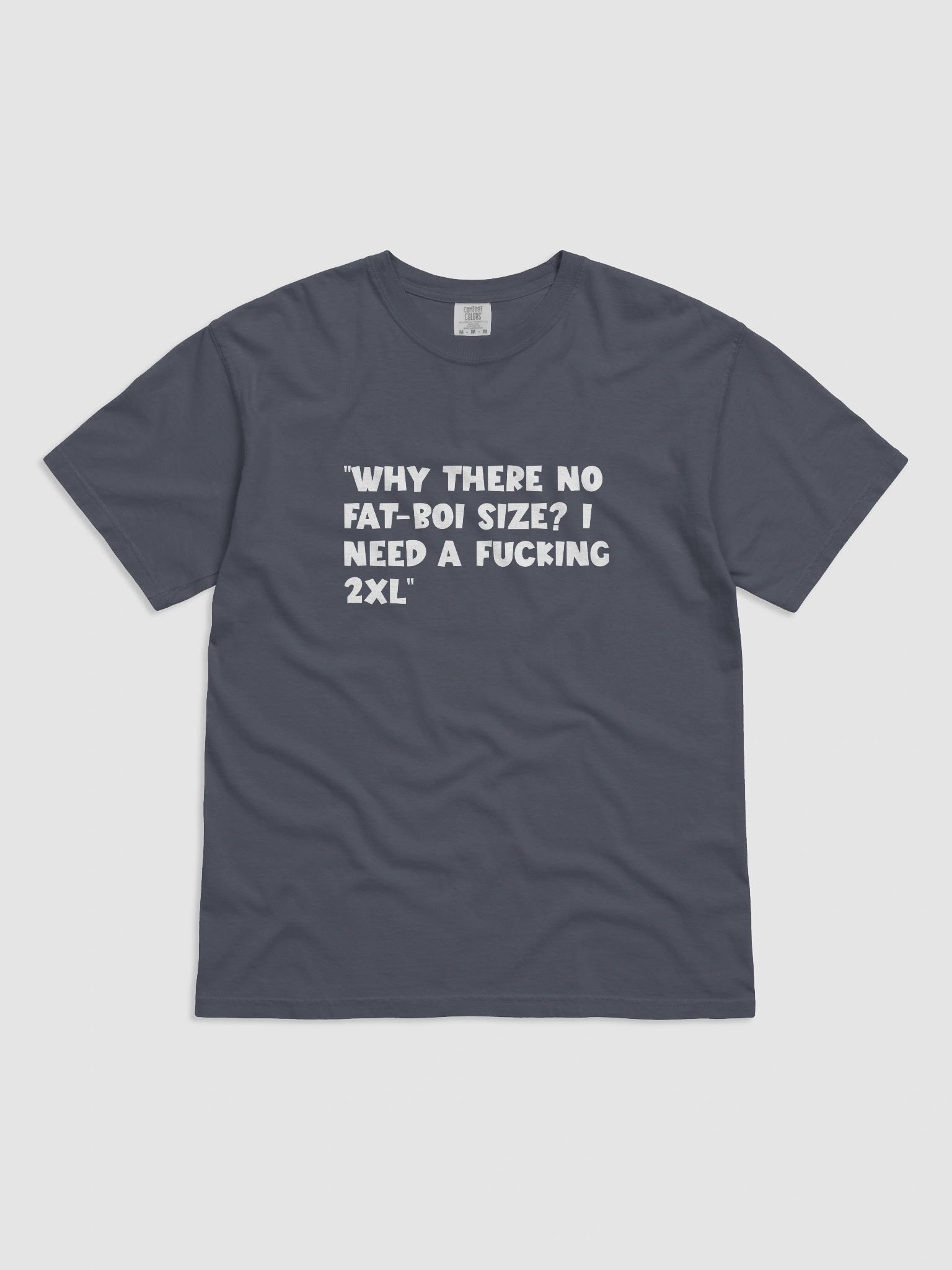 “Why there no fat-boi size? i need a fucking 2XL” T-Shirt product image (1)