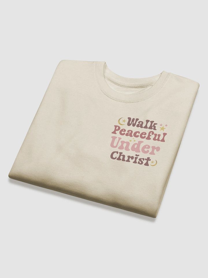 Walk Peaceful Under Christ Comfort Sweatshirt product image (1)