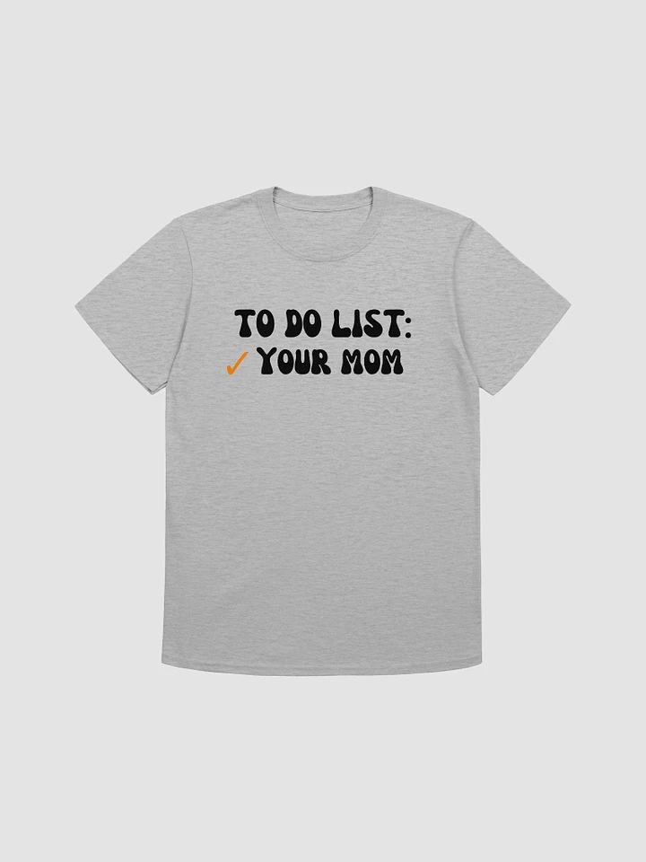 To Do List Your Mom Unisex T-Shirt V22 product image (4)