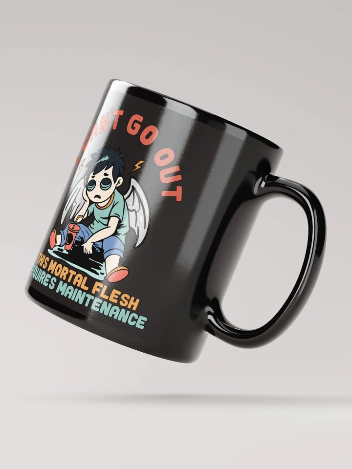 Ceramic Coffee Mug (I can't go out this mortal flesh requires maintenance) product image (4)