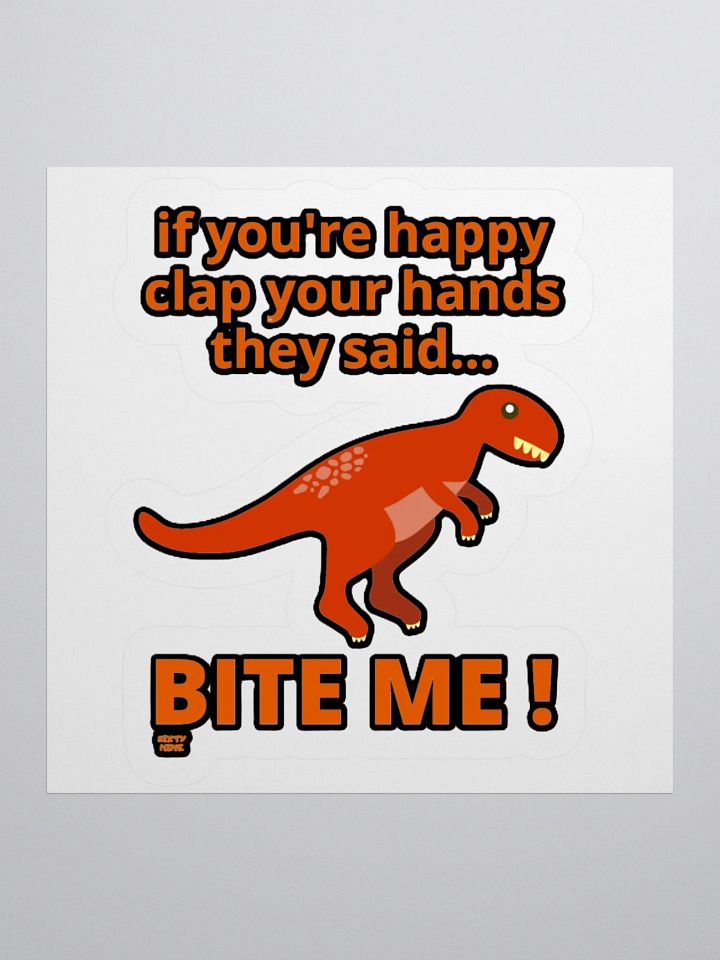IF YOU'RE HAPPY CLAP YOUR HANDS THEY SAID... BITE ME! product image (2)
