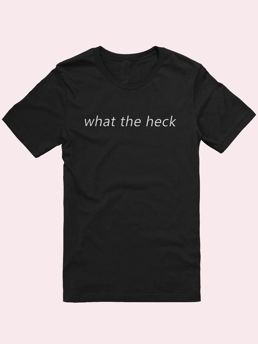 what the heck T-Shirt product image (1)