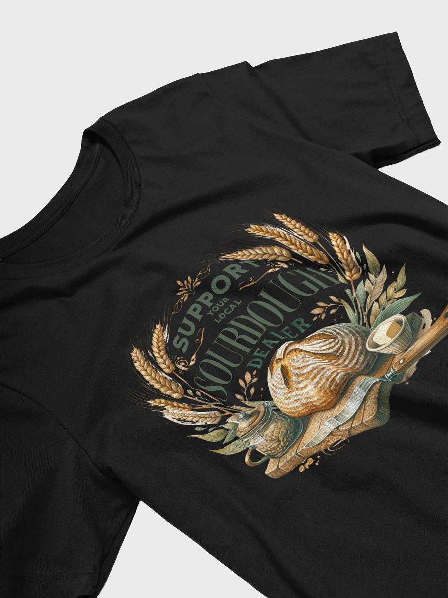 Support Your Local Sourdough Dealer" T-shirt product image (10)