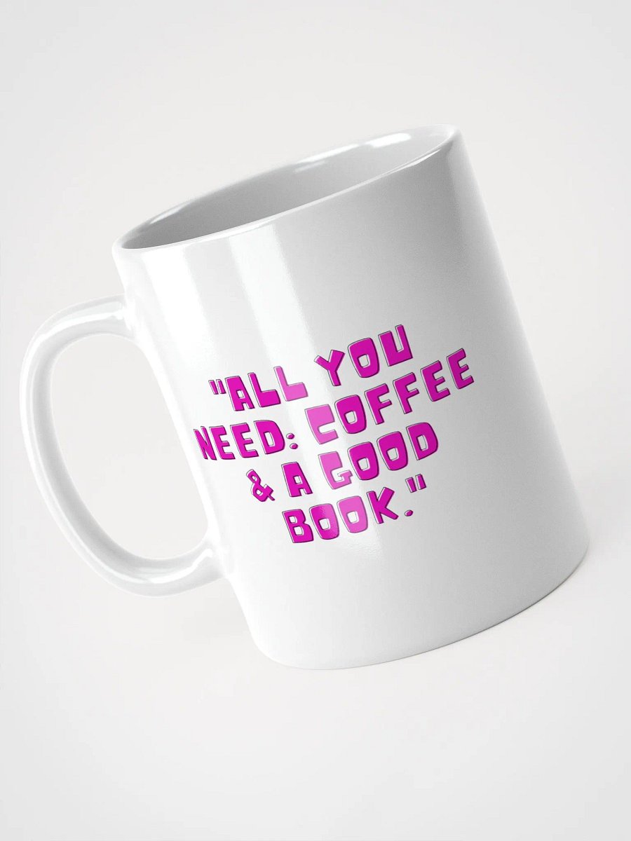 All You Need: Coffee & A Good Book – Book Lover Mug product image (7)