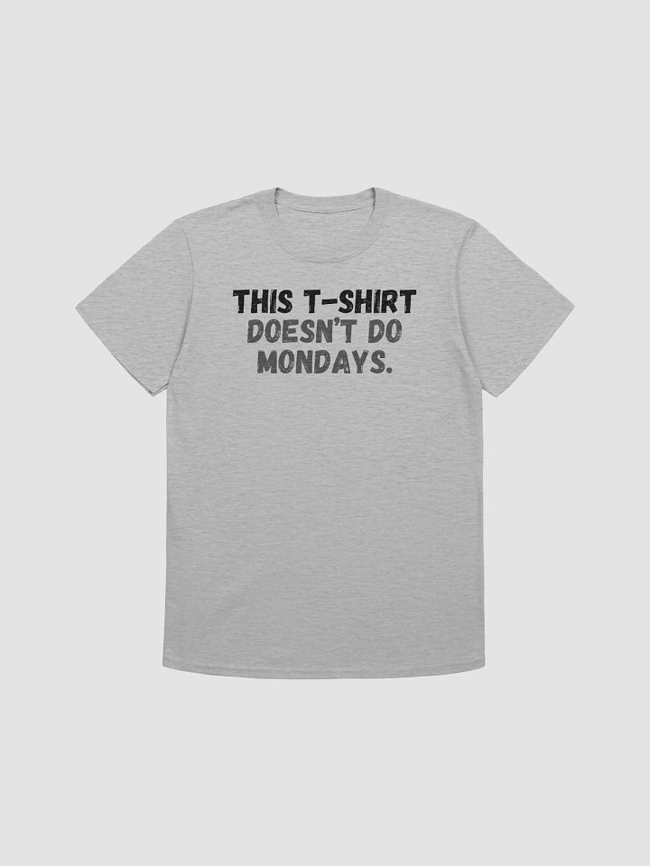 This t-shirt doesn’t do Mondays. product image (1)