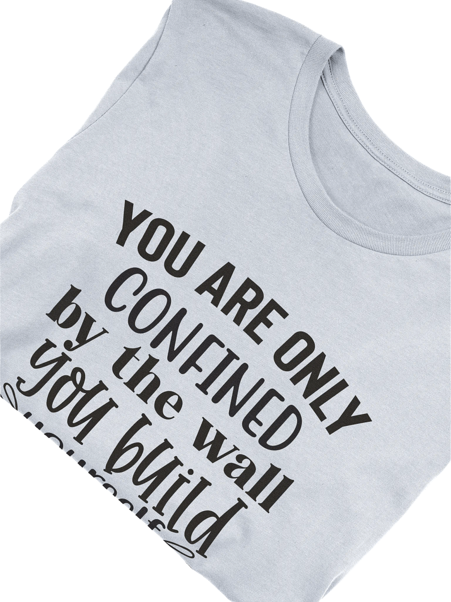 You Are Only Confined By The Wall You Build Yourself T-shirt product image (6)