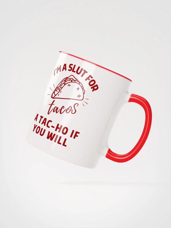 'I'M A SLUT FOR tacos, A TAC-HO IF YOU WILL' Ceramic Mug product image (2)
