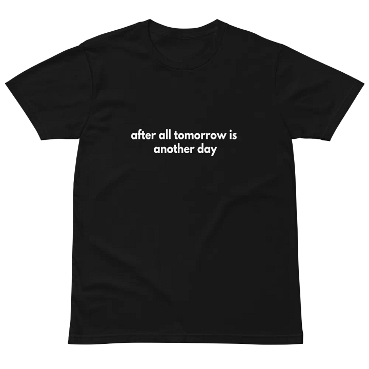 after all tomorrow is another day Unisex Premium T-Shirt product image (2)