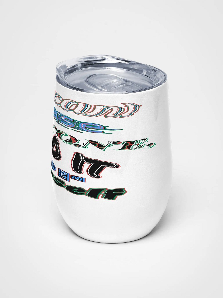 You Cant Please Everyone, So Do It For Yourself - Wine Tumbler product image (5)