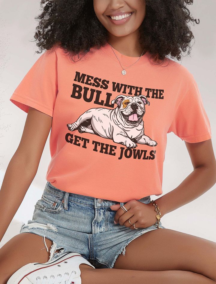 Mess with the Bull, Get the Jowls T-Shirt of an English Bulldog(White) | Funny T-Shirt for Bulldog Paw-rents product image (24)