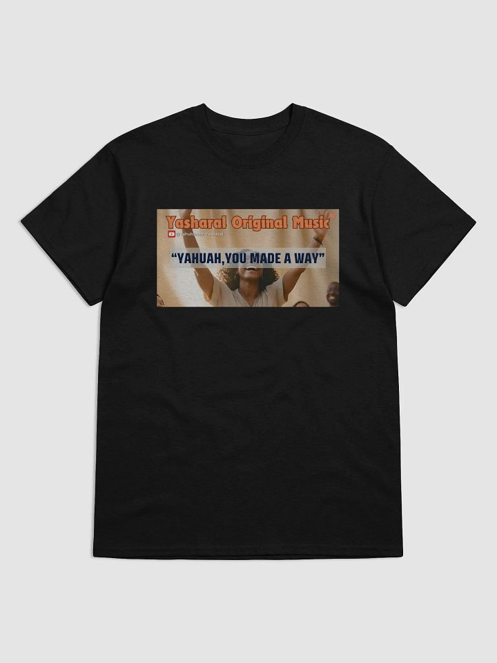 Yasharal Original Music: YAHUAH, You Made A Way | T-Shirt product image (1)