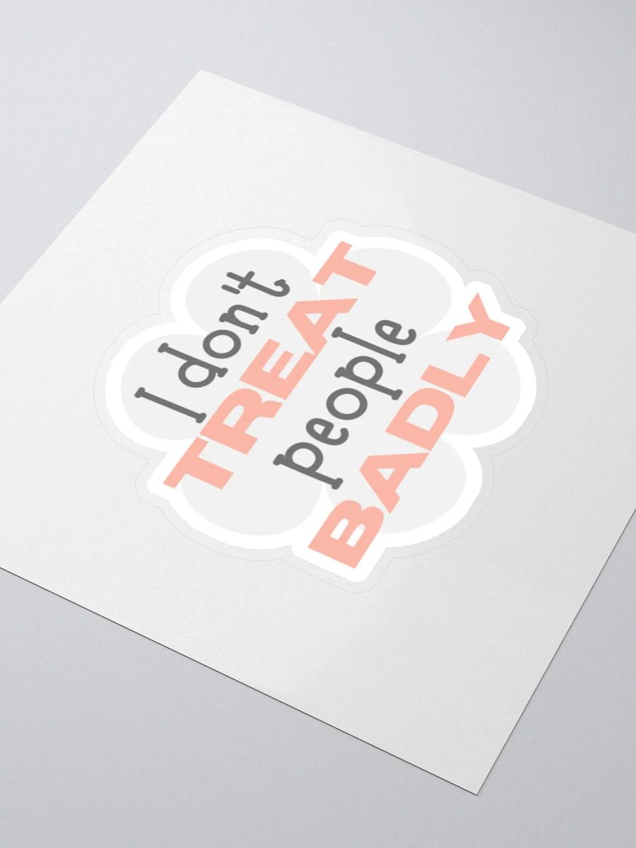 I Don't Treat People Badly Sticker product image (4)