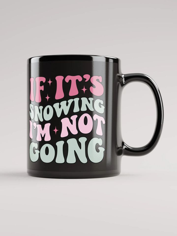 If It's Snowing, I'm Not Going-Mug-Black product image (1)