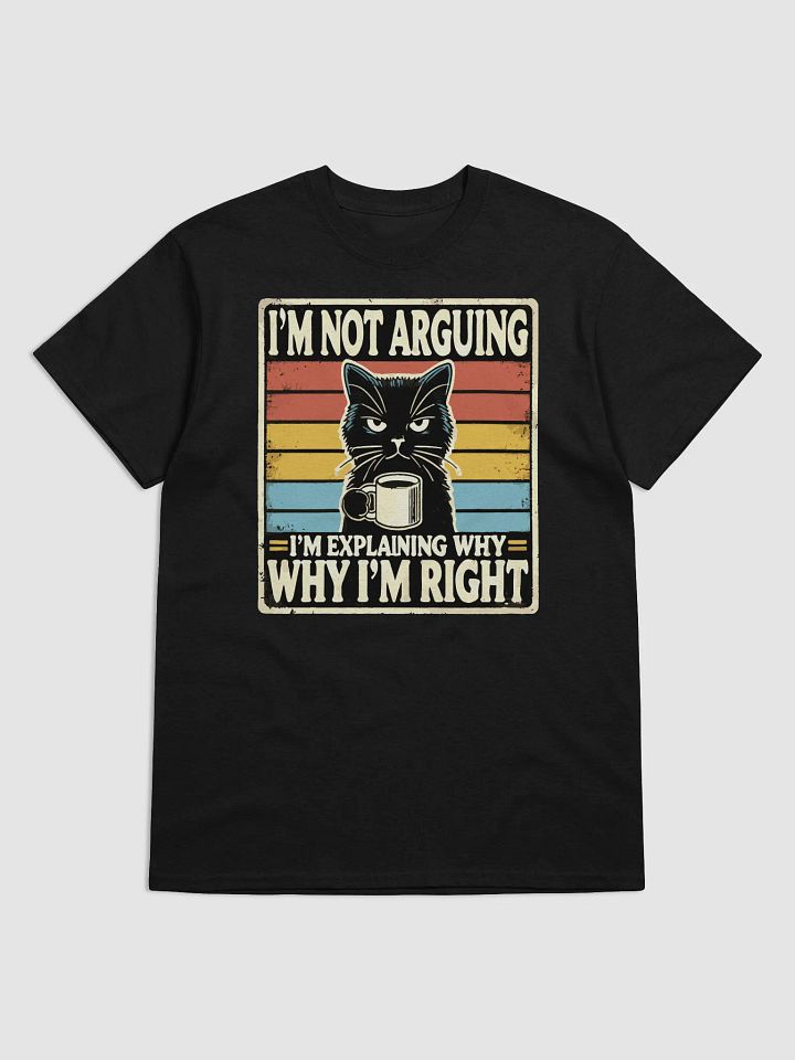 I'm Not Arguing Cat T-Shirt product image (1)
