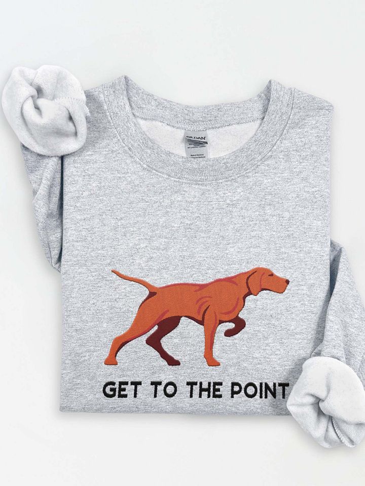 Get to the Point Sweatshirt (Embroidered) of a Vizsla product image (1)