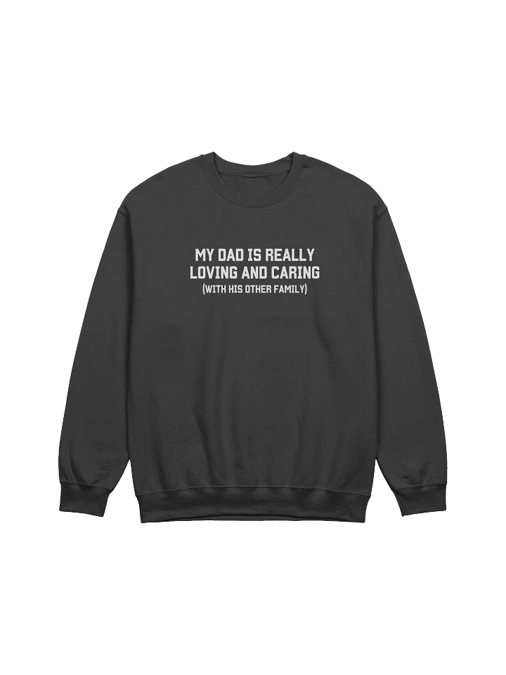My Dad Is Really Loving And Caring Sweatshirt - Dark Color product image (1)