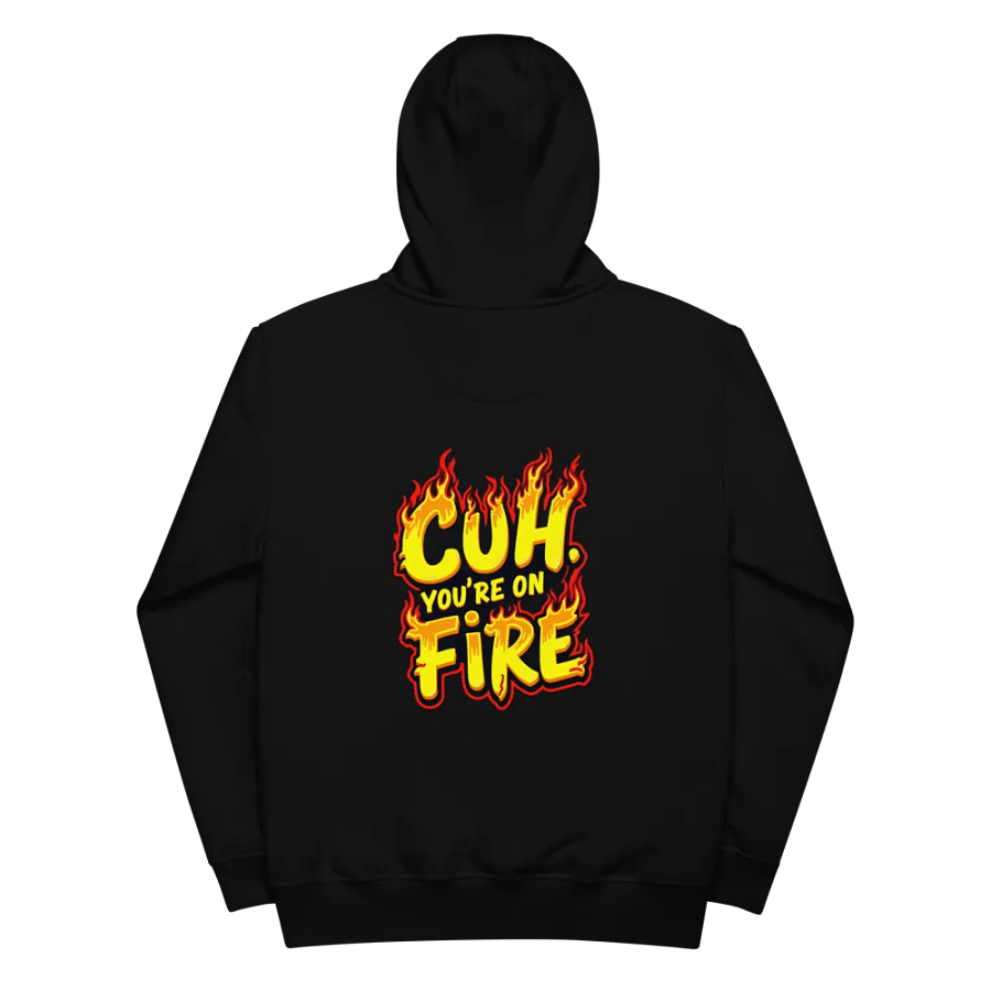 “Cuh, You’re On Fire!” Hoodie product image (7)