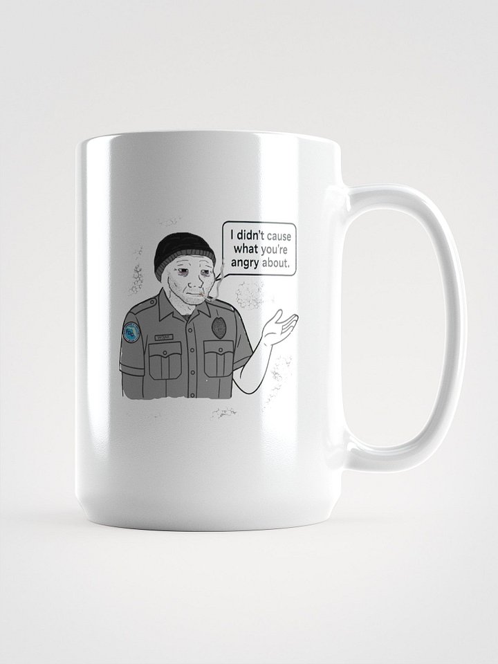 I didn't cause what your angry about mug product image (1)