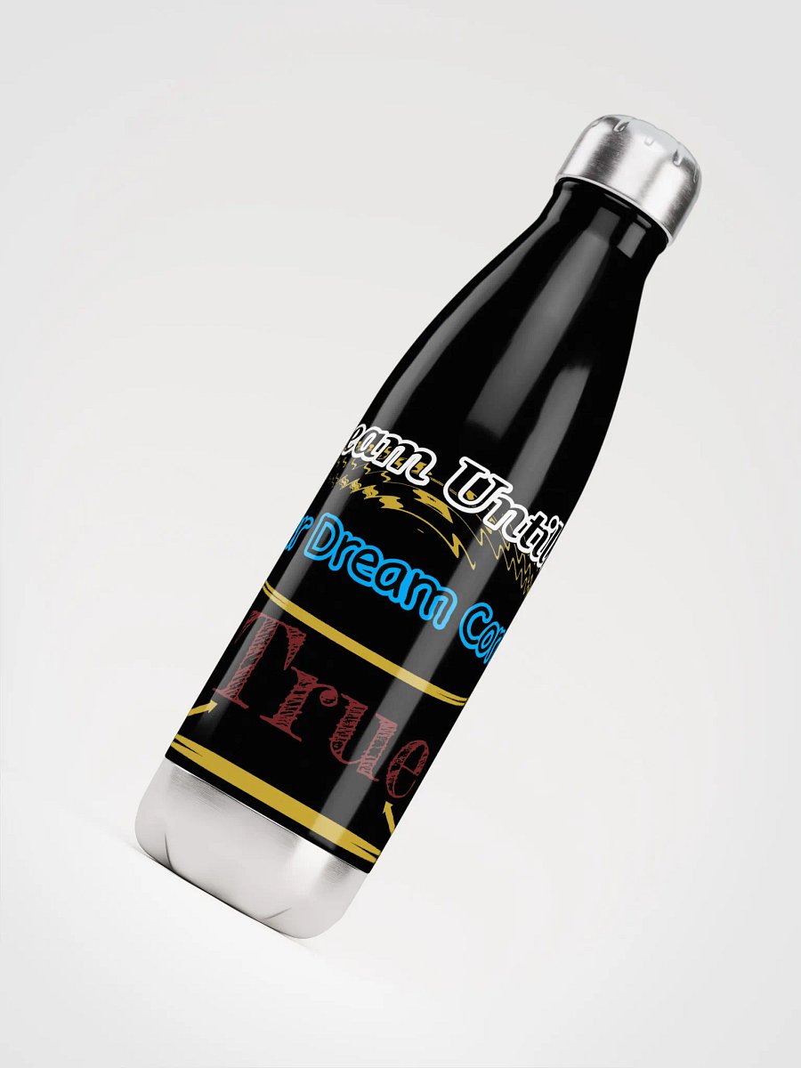 Dream Until.. Your Dream Comes True - Stainless Steel Water Bottle product image (4)