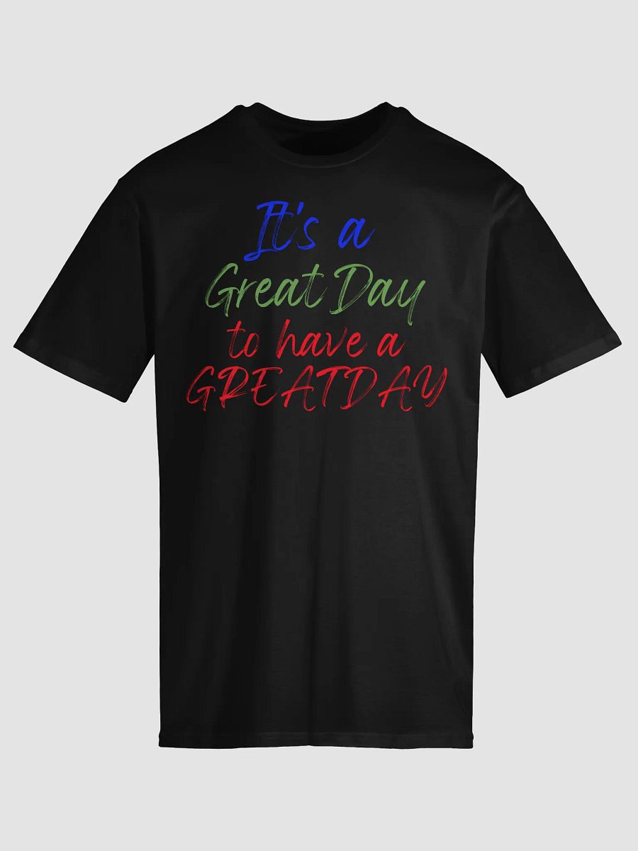 It's Great Day to have a GREAT DAY Tee product image (24)