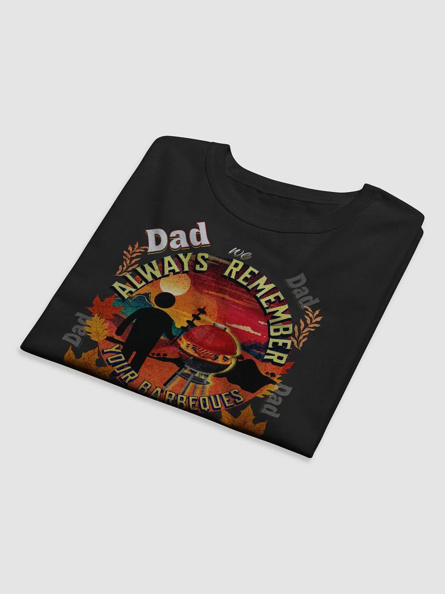 Mens fathers day t shirt ‘dad we will always remember your Barbecue’  Beautiful design to show Dad you selected a well designed  Shirt.  Ideal to show your appreciation product image (17)