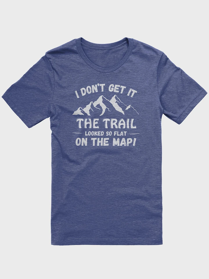 I Don't Get It, Trail Looked Flat on Map Dark Unisex Jersey Short Sleeve Tee product image (91)