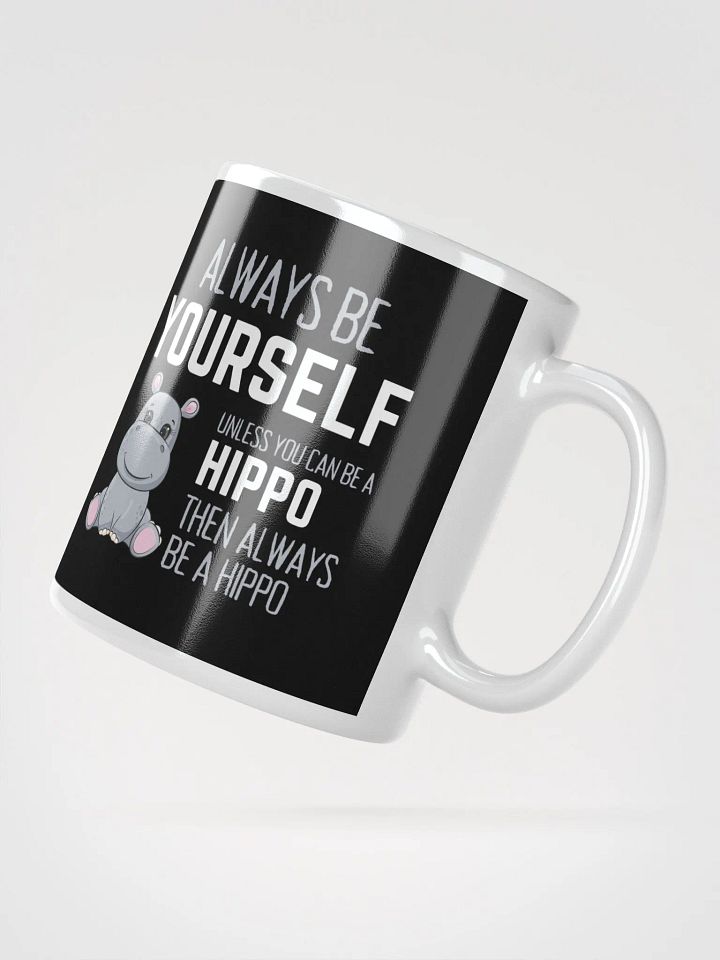 Always Be Yourself Unless You Can Be A Hippo - Glossy Mug product image (2)
