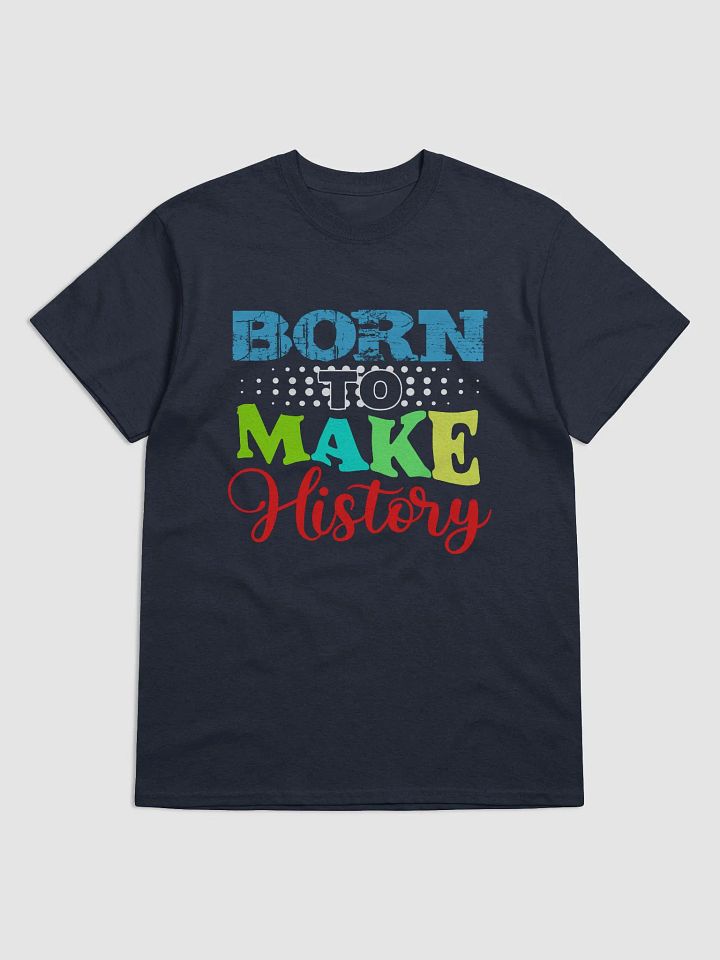 Born to Make History T-Shirt product image (1)